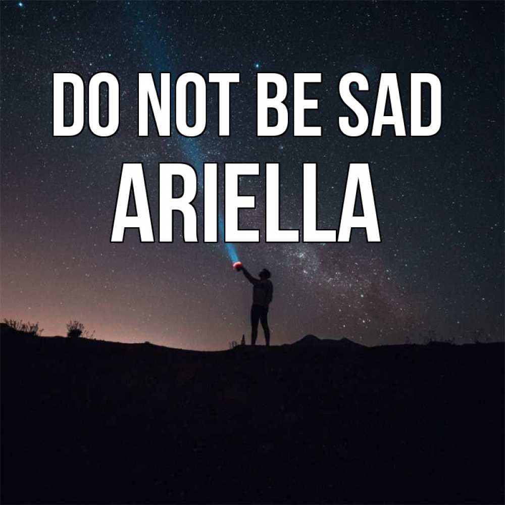 Greetings card с именем, Ariella Do not be sad луч света и млечный путь Greetings with text for free download 