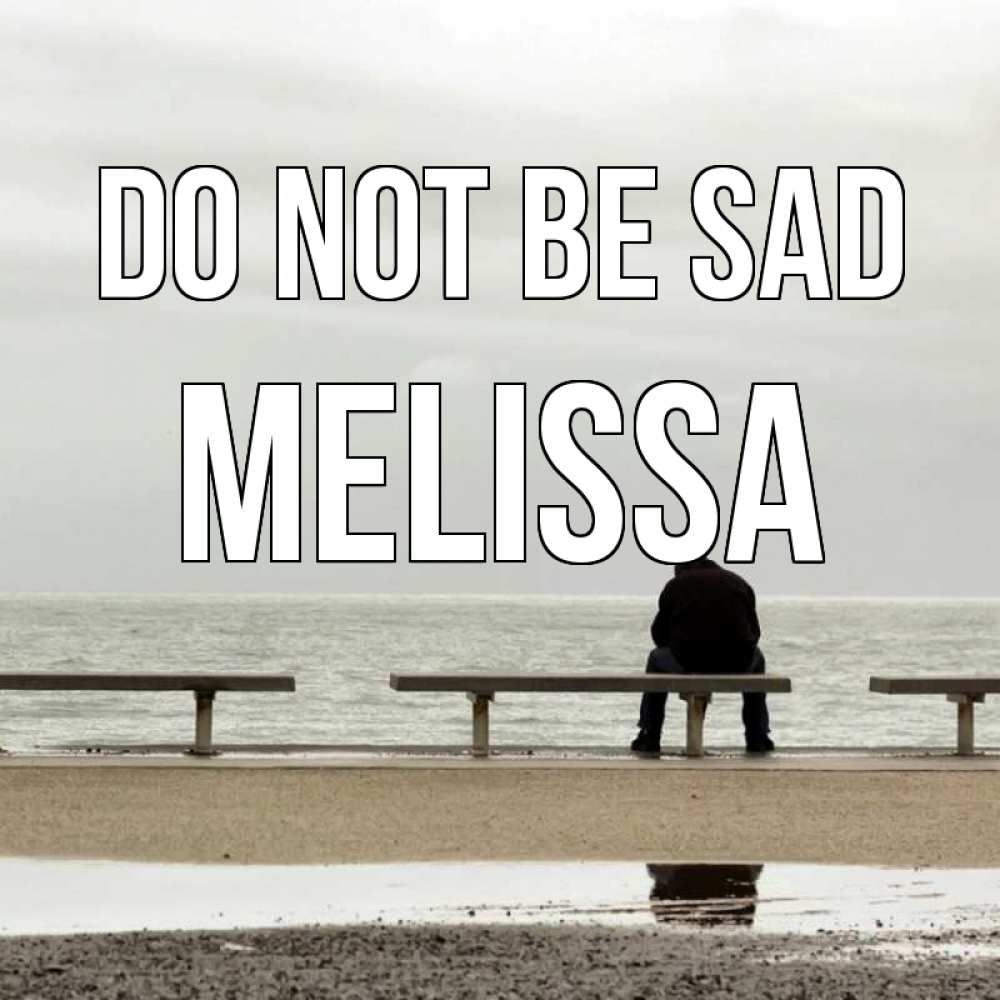 Greetings card с именем, Melissa Do not be sad вода Greetings with text for free download 