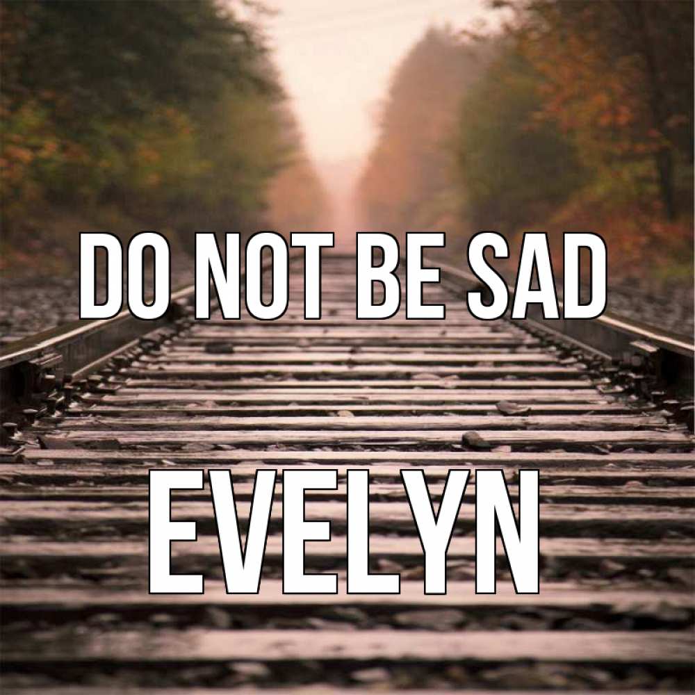 Greetings card с именем, Evelyn Do not be sad лес и железная дорога Greetings with text for free download 