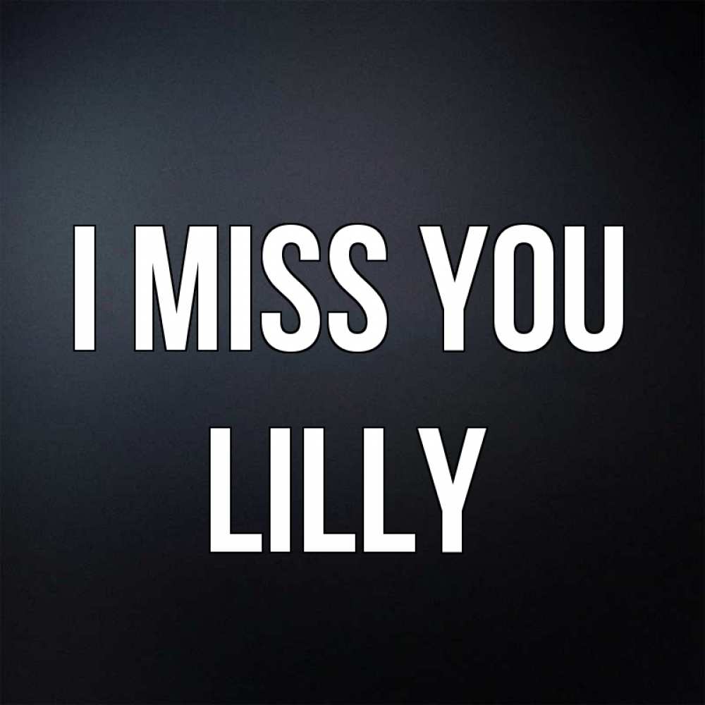 Greetings card с именем, Lilly I miss you с подписью Greetings with text for free download 