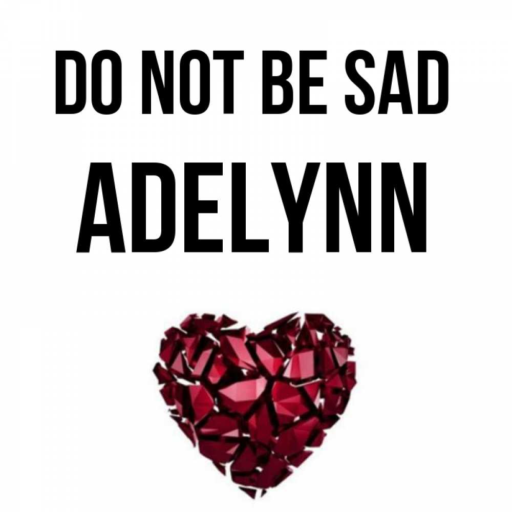 Greetings card с именем, Adelynn Do not be sad рубиновое сердечко Greetings with text for free download 