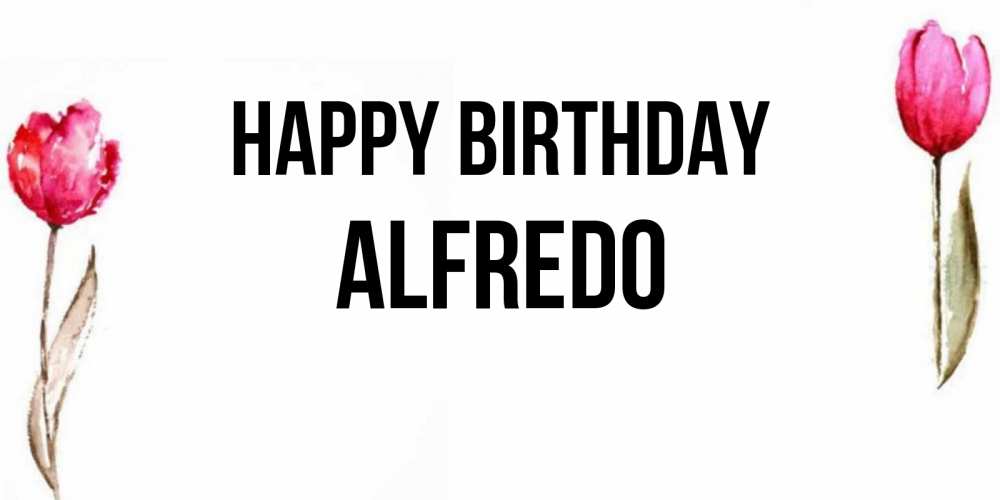 Greetings card с именем, Alfredo Happy Birthday открытки акварелью с цветами Greetings with text for free download 