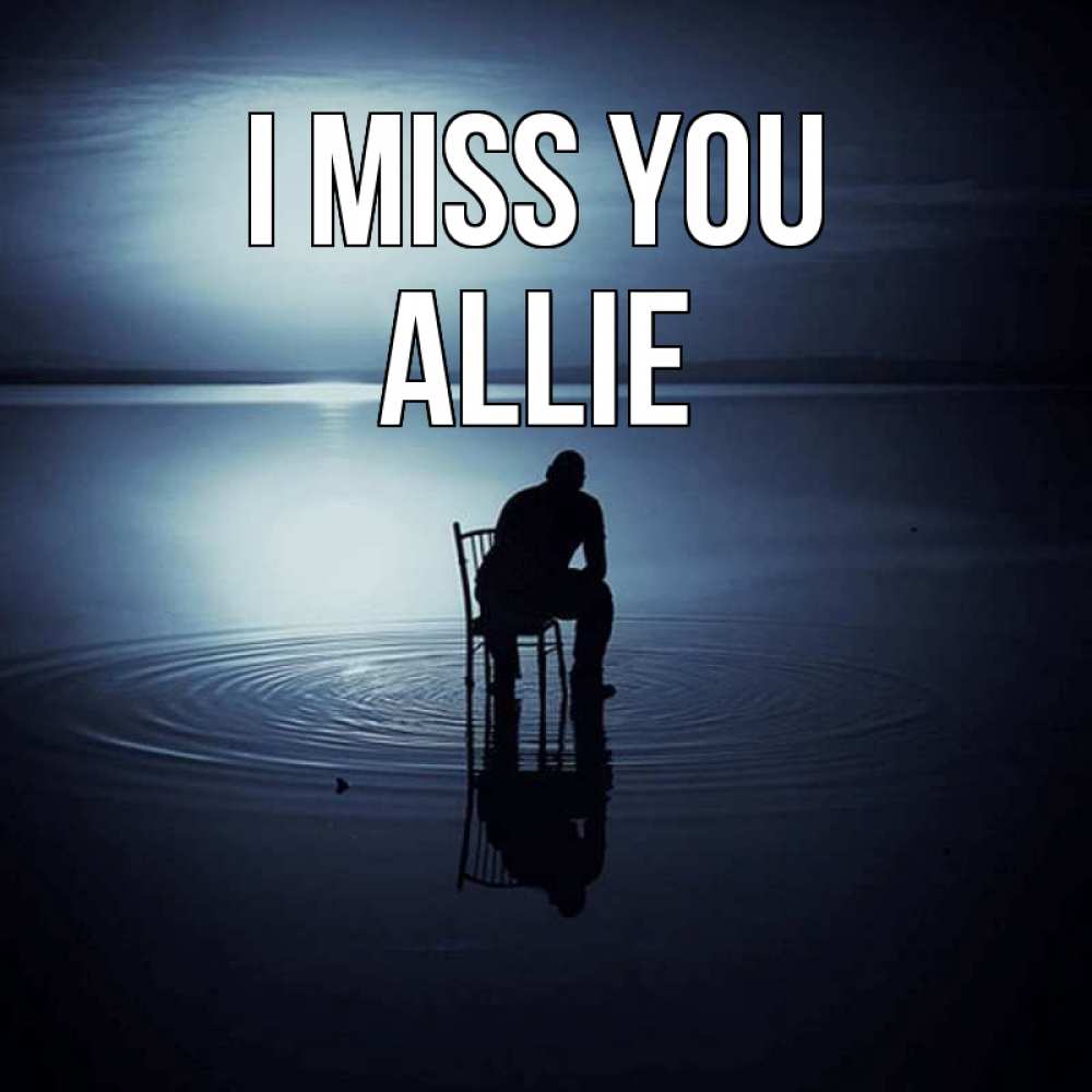 Greetings card с именем, Allie I miss you грусть Greetings with text for free download 