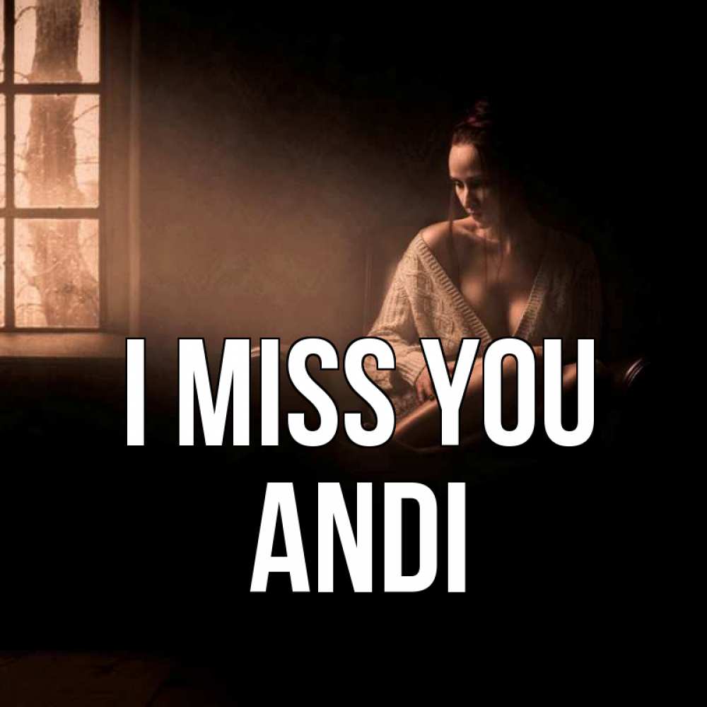 Greetings card с именем, Andi I miss you приходи в гости ко мне Greetings with text for free download 