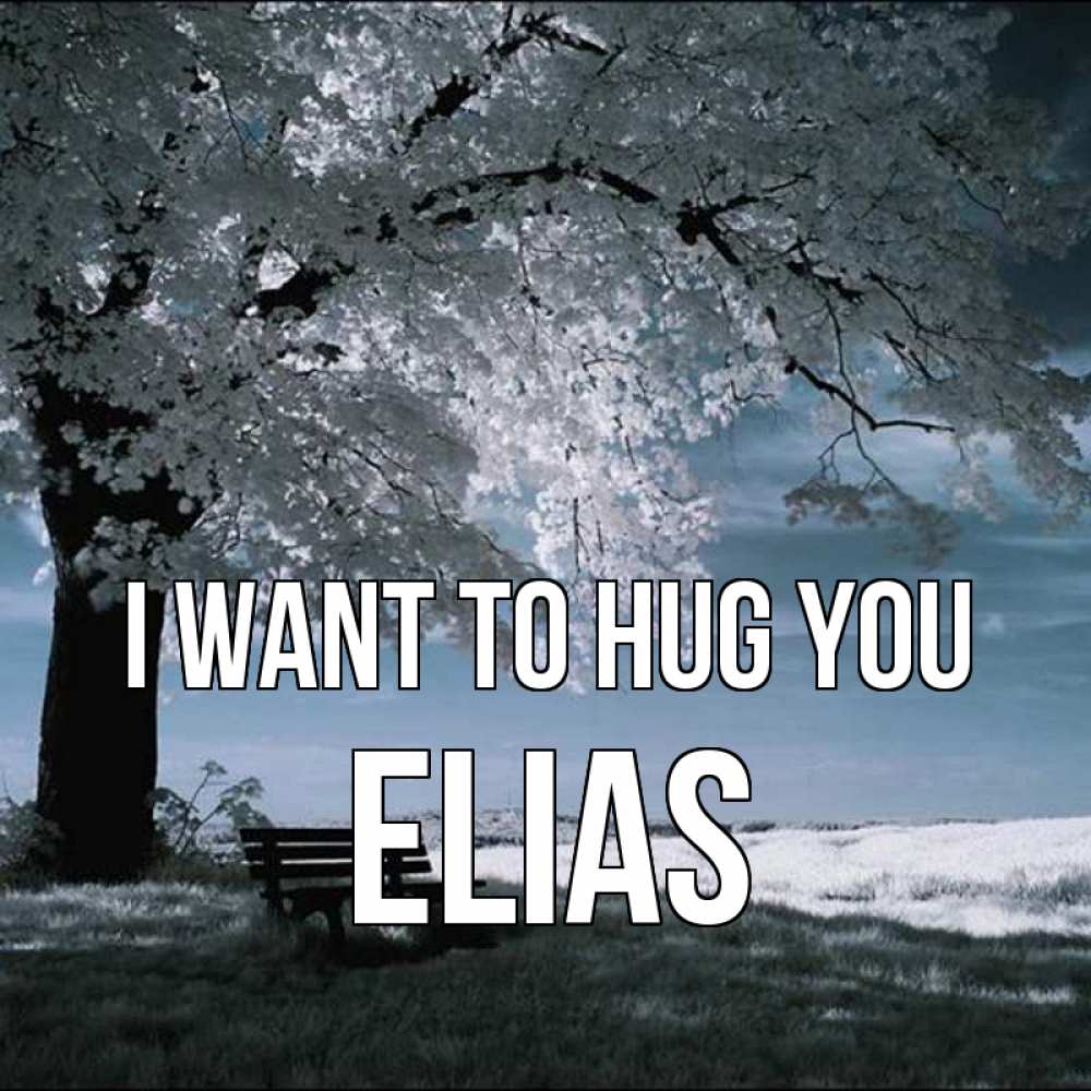 Greetings card с именем, Elias I want to hug you дерево Greetings with text for free download 