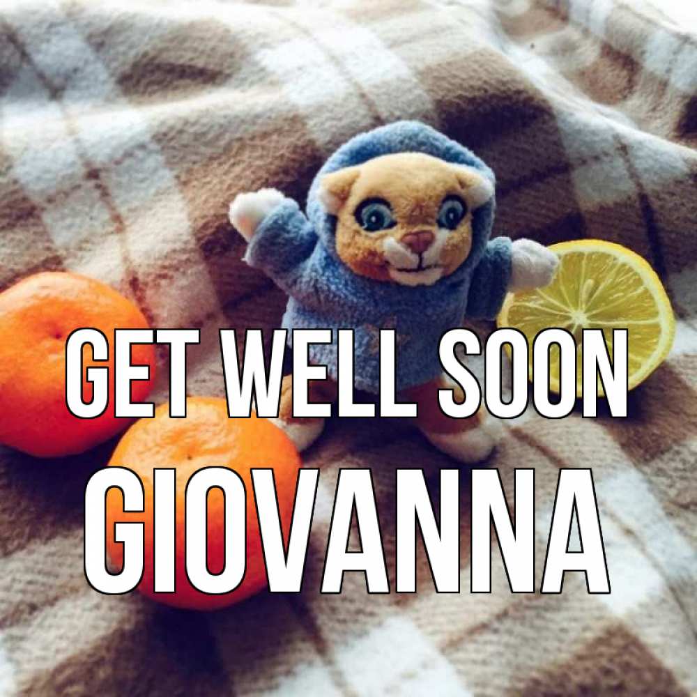 Greetings card с именем, Giovanna Get well soon вот тебе апельсинка и лимон Greetings with text for free download 