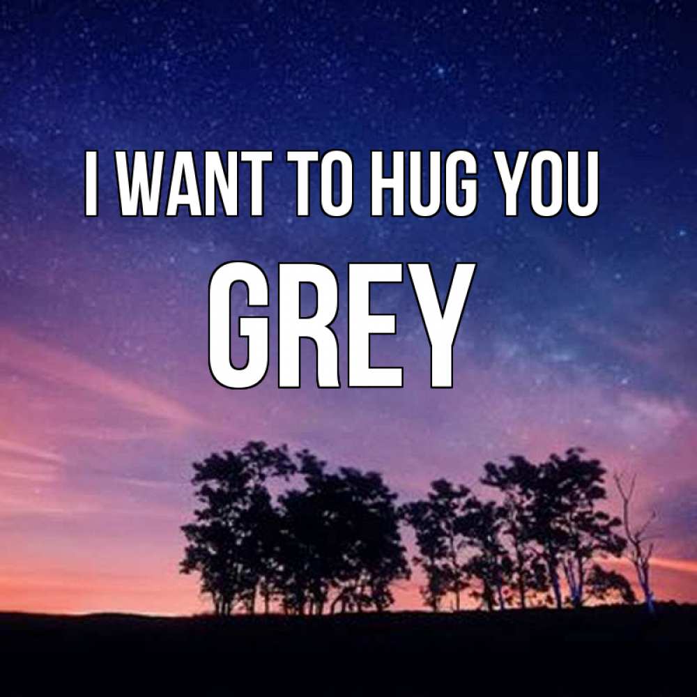 Greetings card с именем, Grey I want to hug you силуэты деревьев Greetings with text for free download 