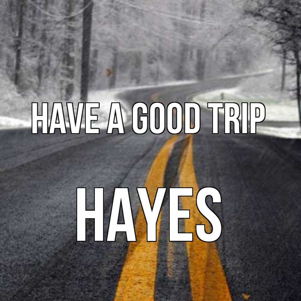 Greetings card с именем, Hayes Have a good trip хорошего вам путешествия Greetings with text for free download 