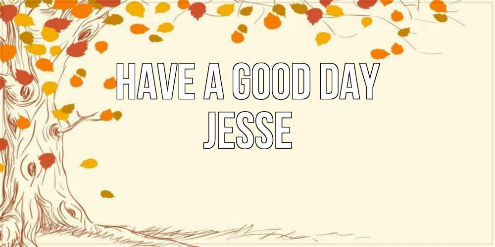 Greetings card с именем, Jesse Have a good day осенний листопад Greetings with text for free download 