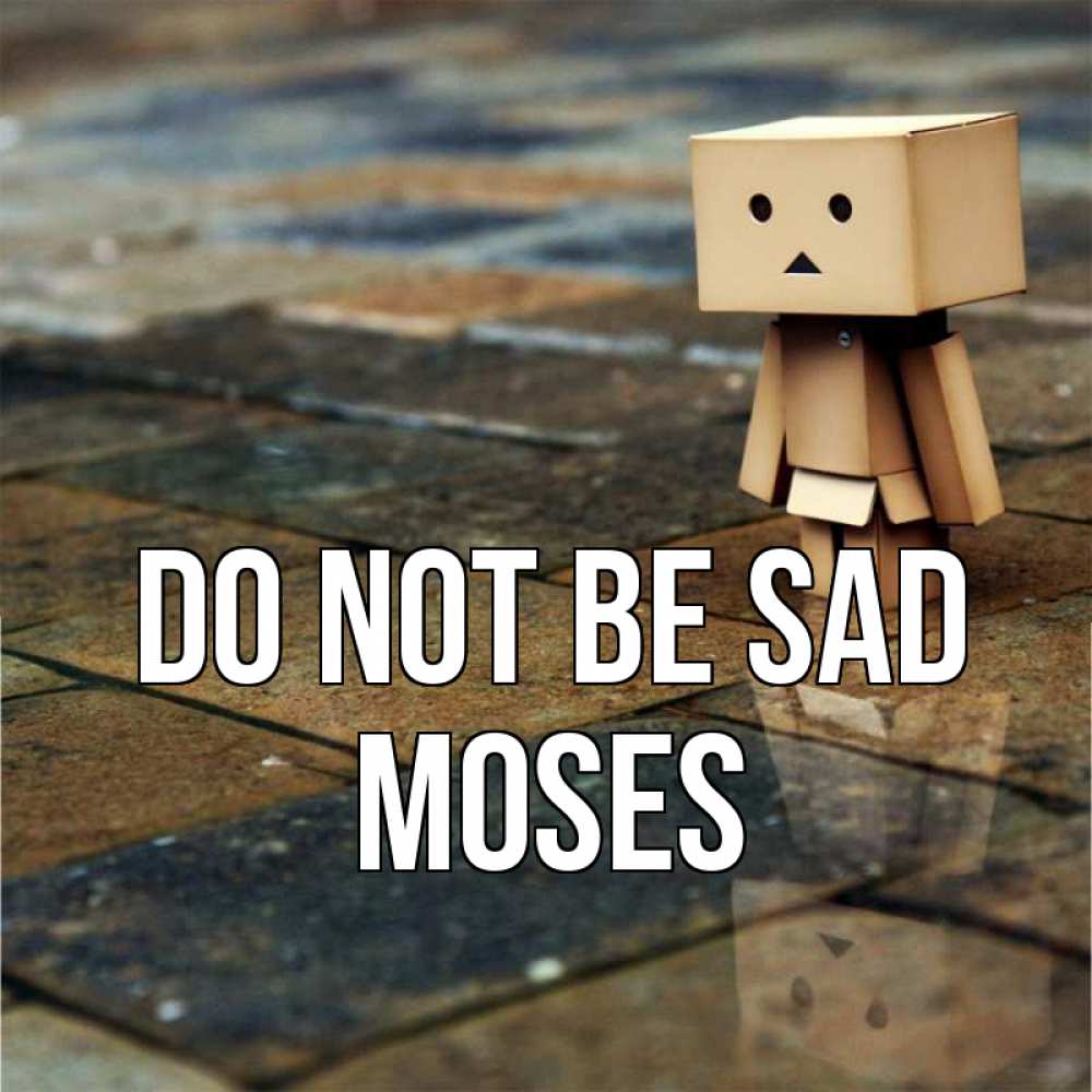 Greetings card с именем, Moses Do not be sad Стив Greetings with text for free download 