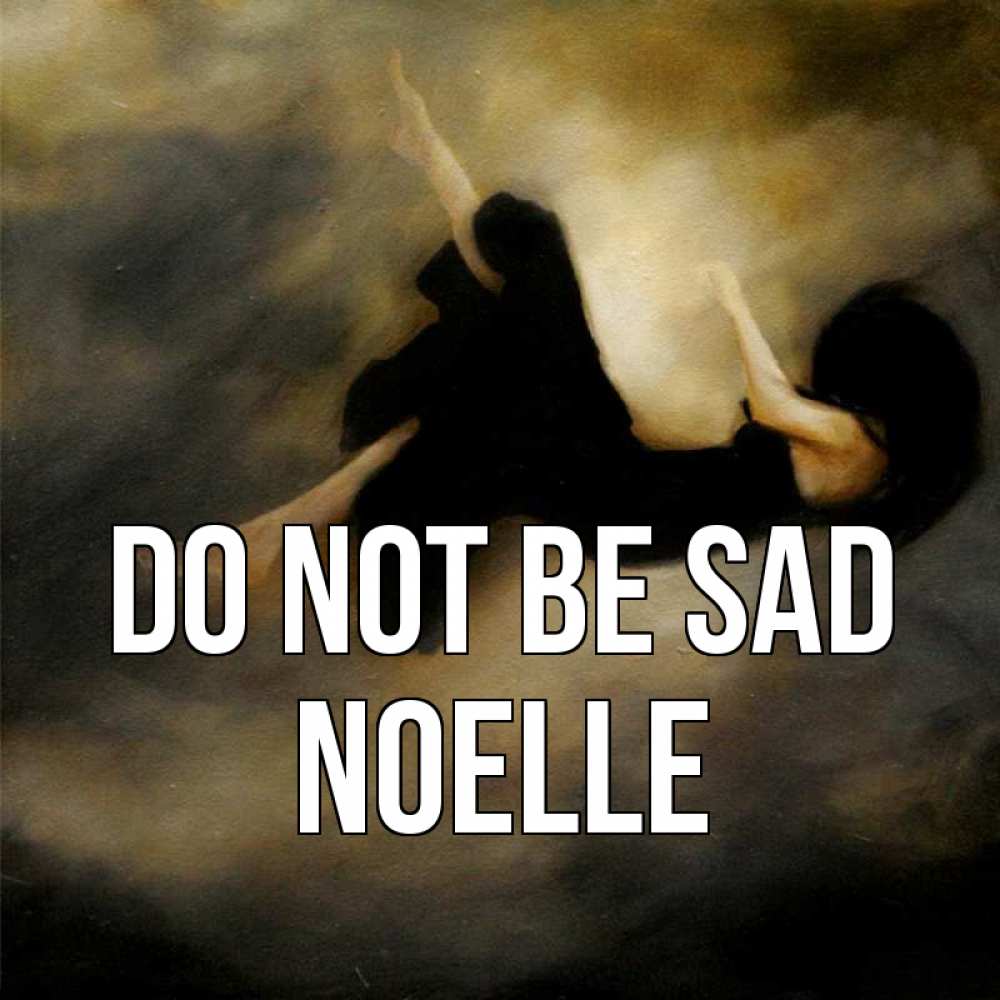 Greetings card с именем, Noelle Do not be sad девушка падает Greetings with text for free download 