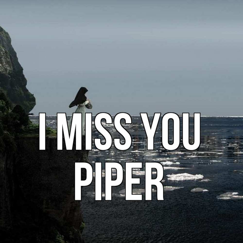 Greetings card с именем, Piper I miss you жду тебя или в монастырь Greetings with text for free download 
