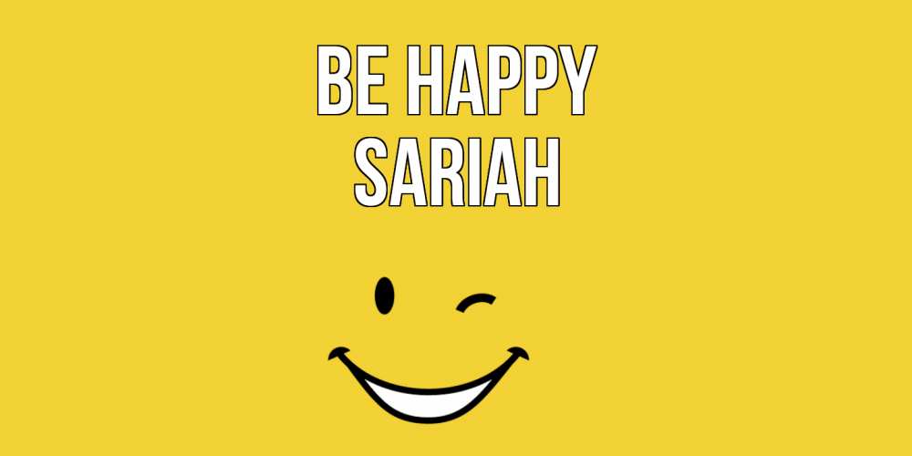 Greetings card с именем, Sariah Be happy смайл Greetings with text for free download 