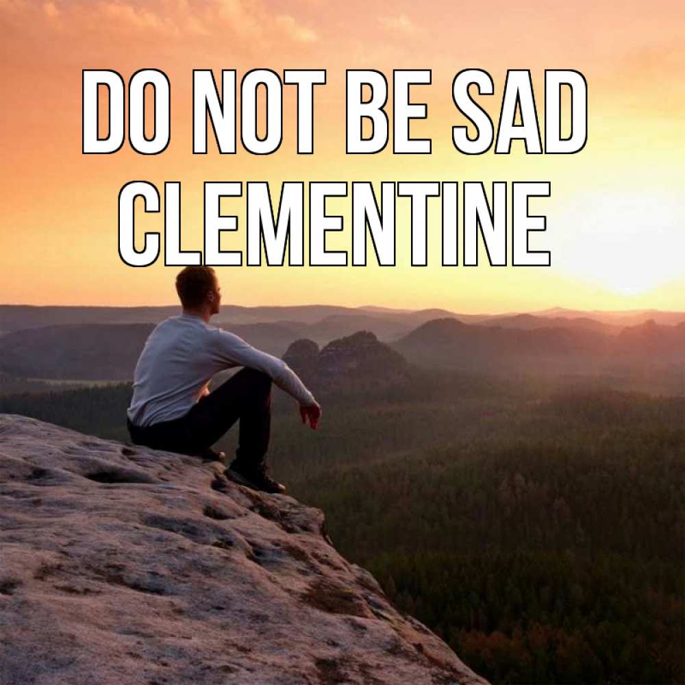 Greetings card с именем, Clementine Do not be sad смотрим на закат Greetings with text for free download 