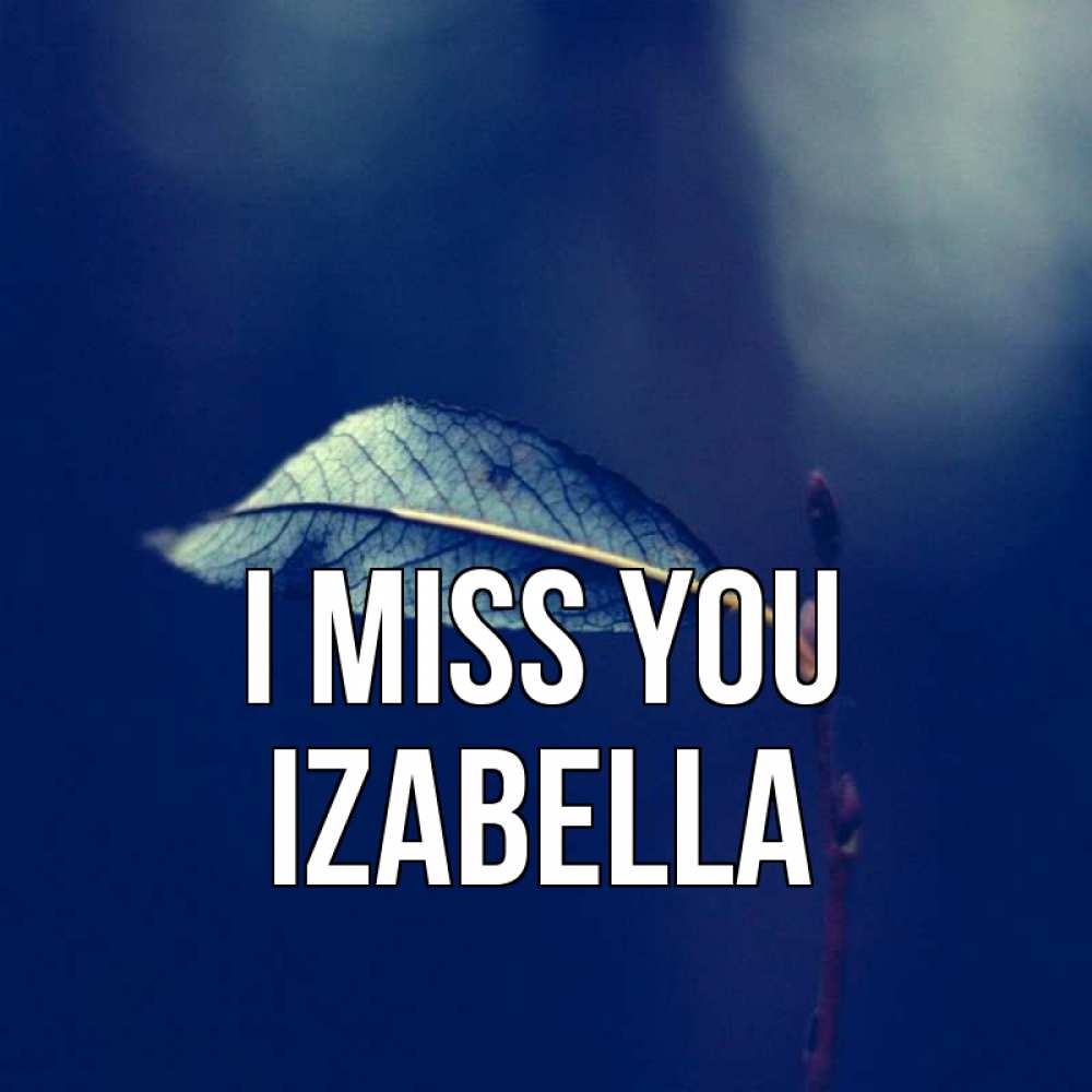 Greetings card с именем, Izabella I miss you одна ветка 1 Greetings with text for free download 
