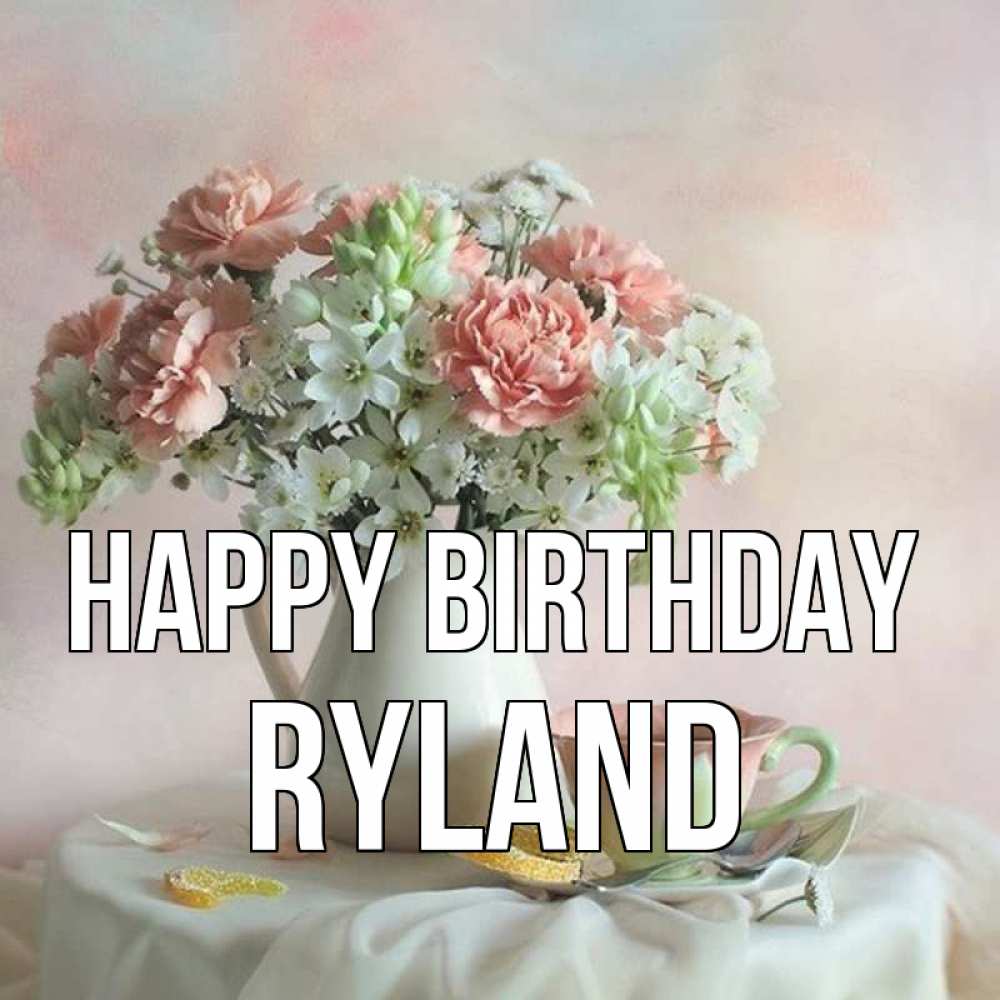 Greetings card с именем, Ryland Happy Birthday с цветами Greetings with text for free download 