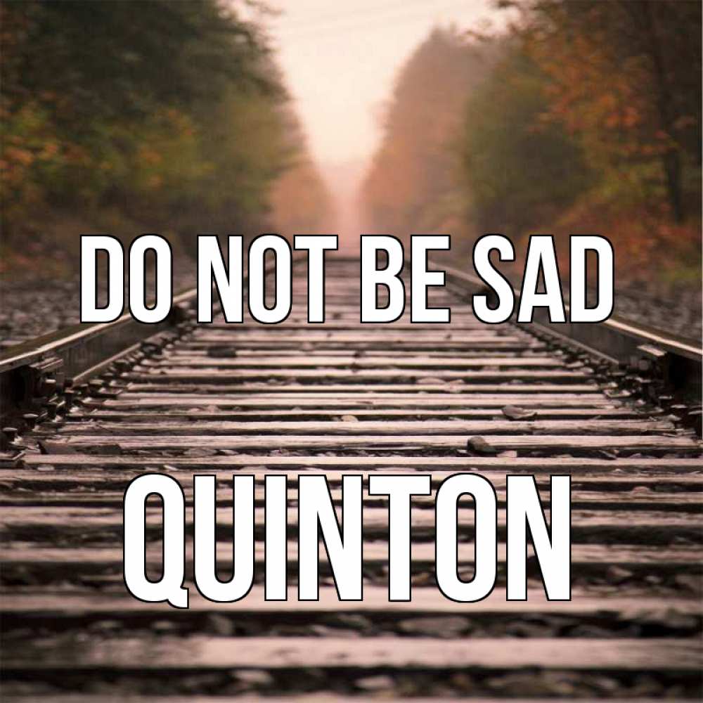 Greetings card с именем, Quinton Do not be sad лес и железная дорога Greetings with text for free download 