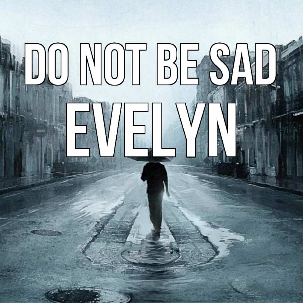 Greetings card с именем, Evelyn Do not be sad опустевшая улица Greetings with text for free download 