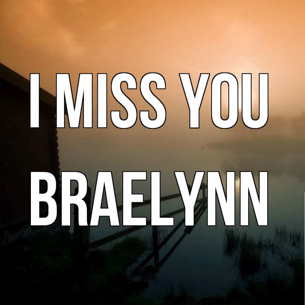 Greetings card с именем, Braelynn I miss you приходи ко мне на чай Greetings with text for free download 
