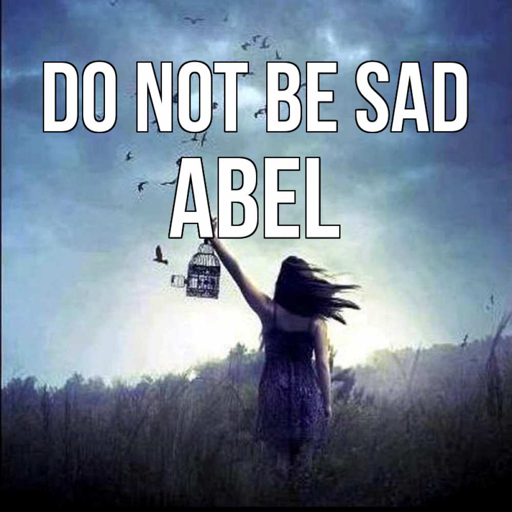 Greetings card с именем, Abel Do not be sad на волю Greetings with text for free download 
