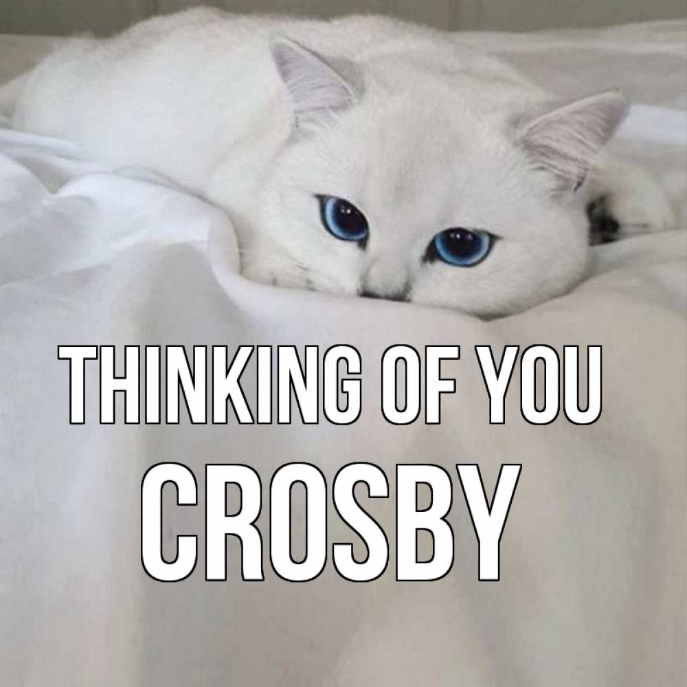 Greetings card с именем, Crosby Thinking of you я очень по тебе скучаю и тоскую Greetings with text for free download 