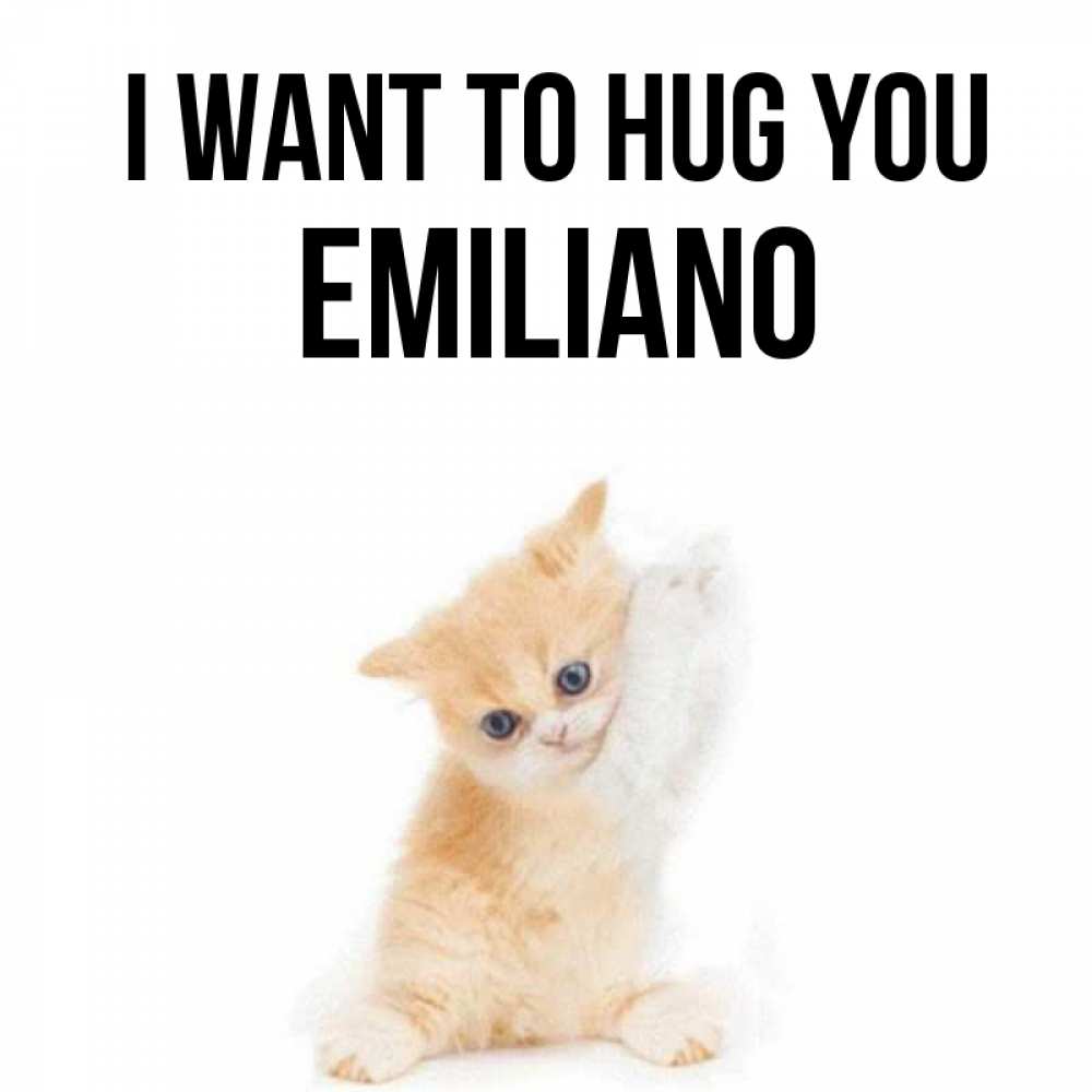 Greetings card с именем, Emiliano I want to hug you я хочу очень скорее обнимаешек Greetings with text for free download 