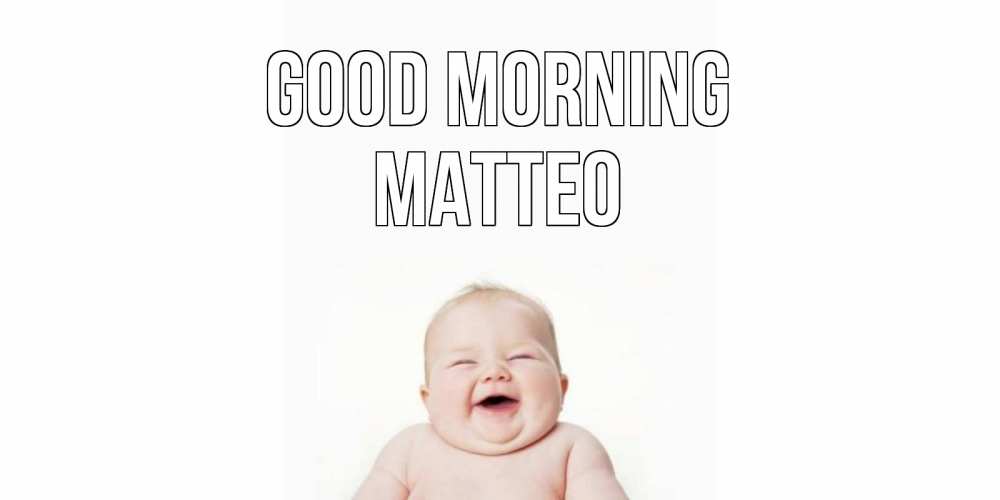 Greetings card с именем, Matteo Good morning малыш с улыбкой Greetings with text for free download 