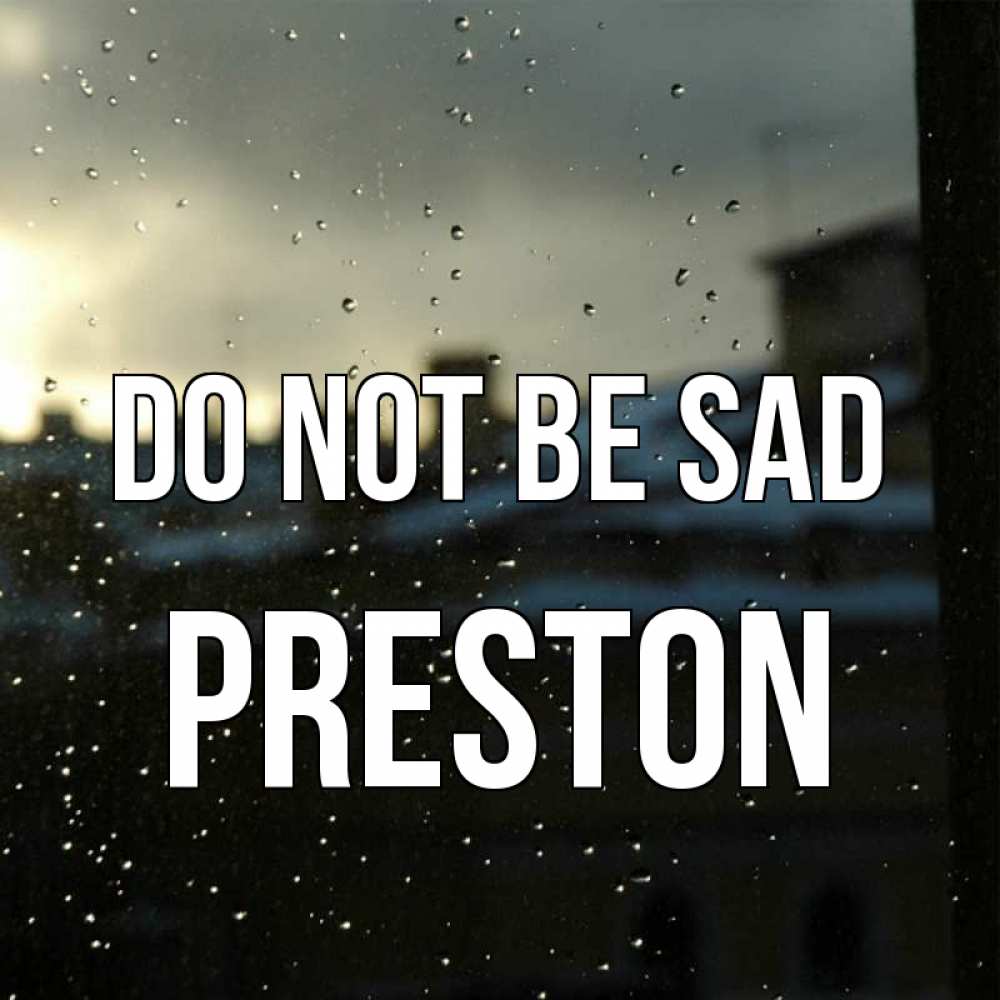 Greetings card с именем, Preston Do not be sad вид на крыши Greetings with text for free download 