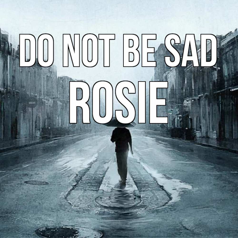 Greetings card с именем, Rosie Do not be sad опустевшая улица Greetings with text for free download 