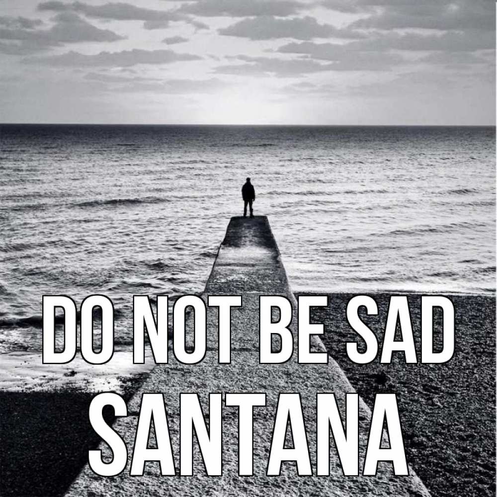Greetings card с именем, Santana Do not be sad море Greetings with text for free download 
