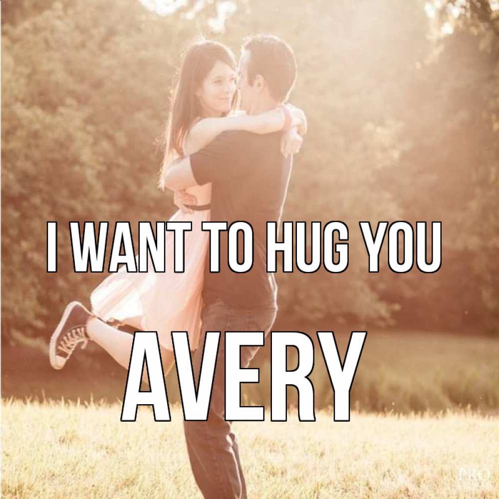 Greetings card с именем, Avery I want to hug you парень и девушка фото под фильтром Greetings with text for free download 