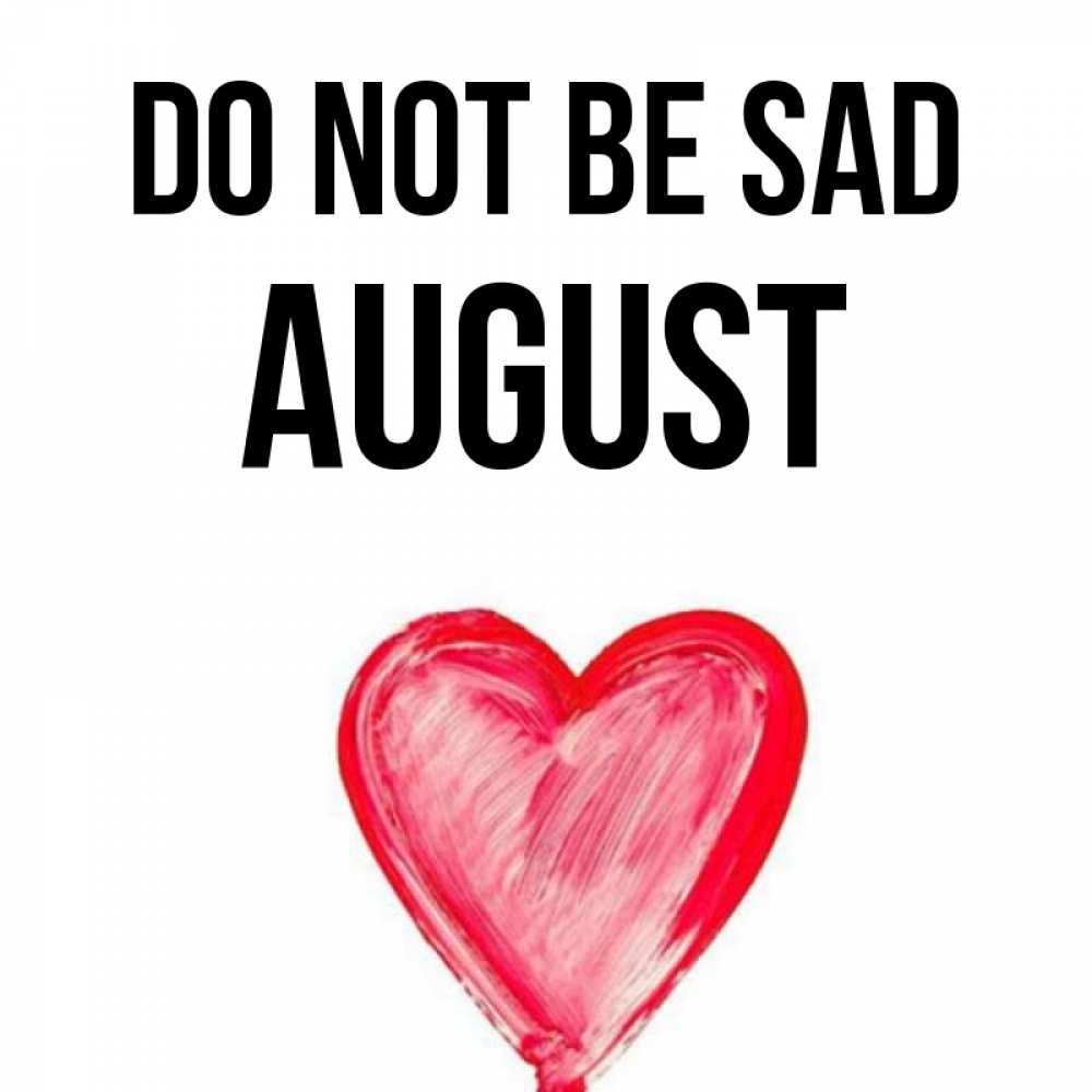 Greetings card с именем, August Do not be sad сердечко Greetings with text for free download 
