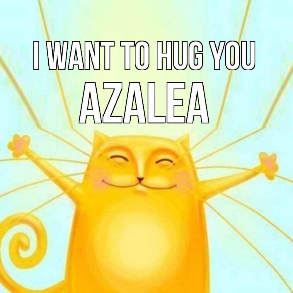 Greetings card с именем, Azalea I want to hug you солнечный обнимашечный кот Greetings with text for free download 