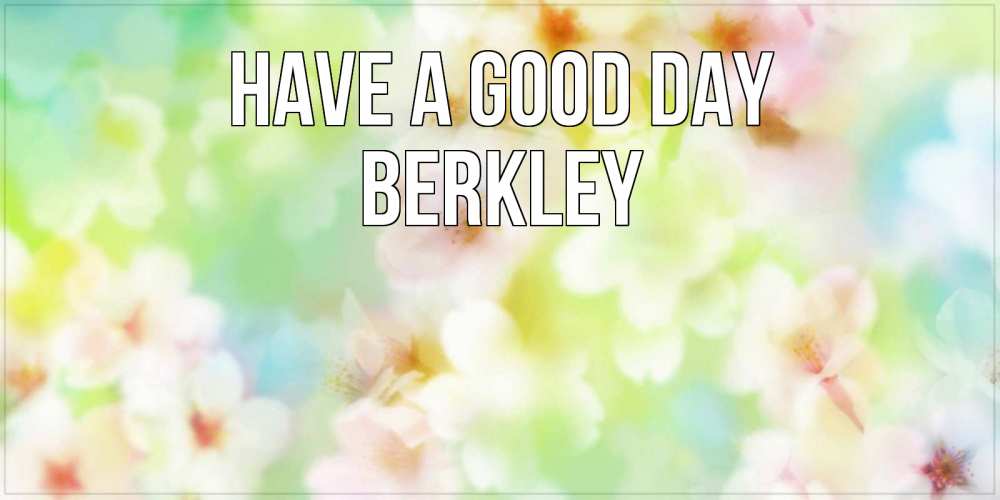 Greetings card с именем, Berkley Have a good day удачного летнего солнечного дня Greetings with text for free download 