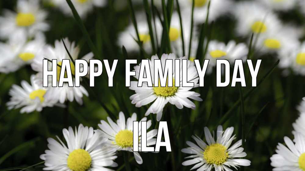 Greetings card с именем, Ila happy family day с днем семьи  2 Greetings with text for free download 