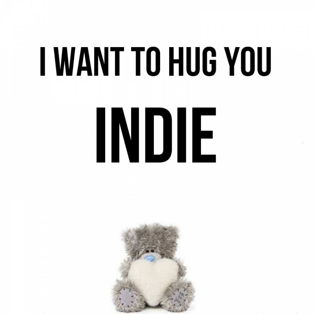 Greetings card с именем, Indie I want to hug you медвежонок с сердечком белого цвета Greetings with text for free download 