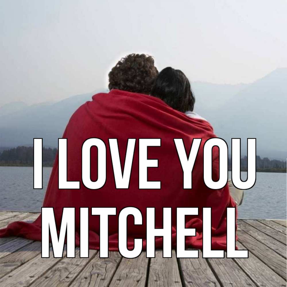 Greetings card с именем, Mitchell I love you плед Greetings with text for free download 