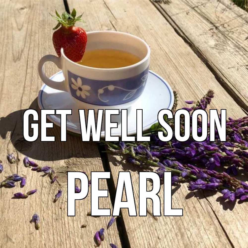 Greetings card с именем, Pearl Get well soon чай Greetings with text for free download 