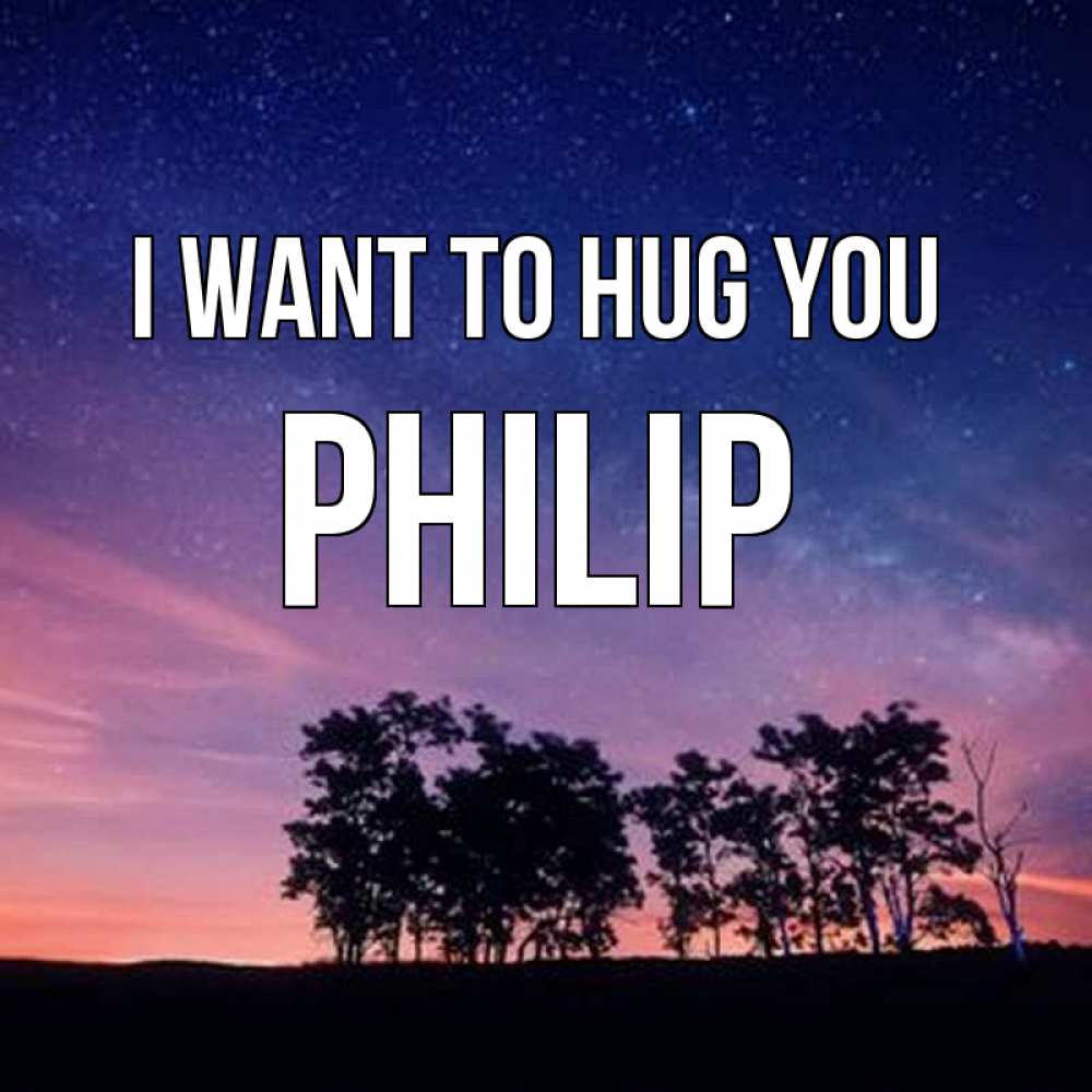 Greetings card с именем, Philip I want to hug you силуэты деревьев Greetings with text for free download 