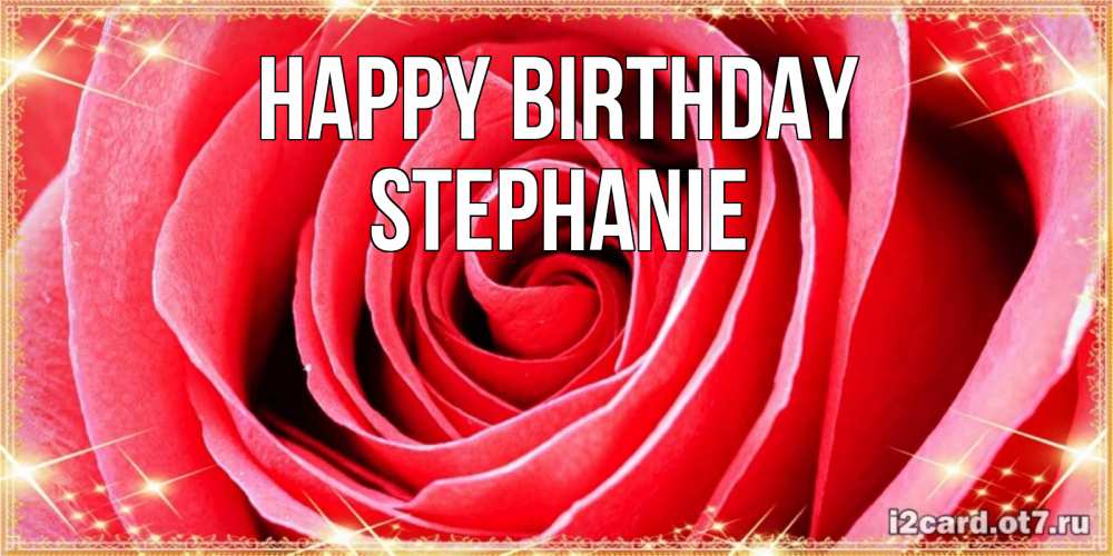 Greetings card с именем, Stephanie Happy Birthday розовая роза очень крупный бутон Greetings with text for free download 
