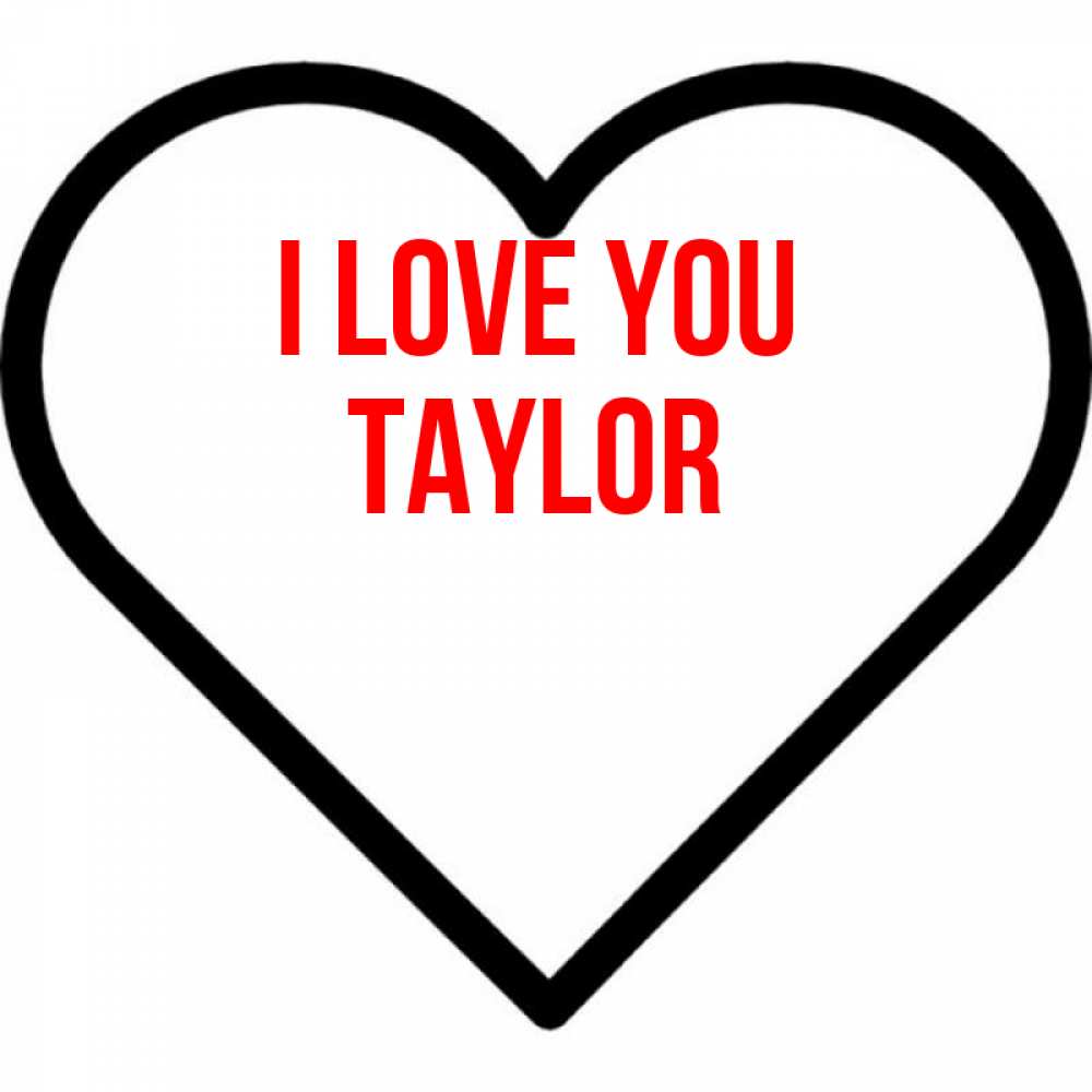 Greetings card с именем, Taylor I love you посто Greetings with text for free download 