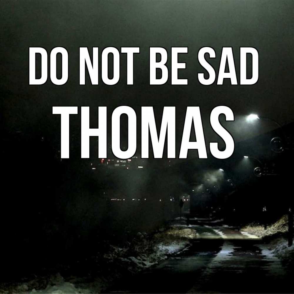 Greetings card с именем, Thomas Do not be sad фонари Greetings with text for free download 