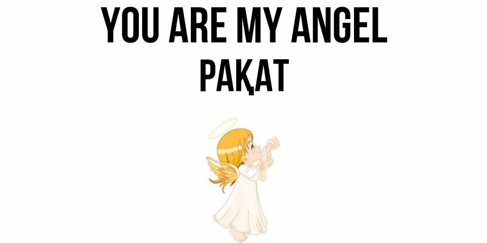 Greetings card с именем, РАҚАТ You are my angel ангел, девочка Greetings with text for free download 