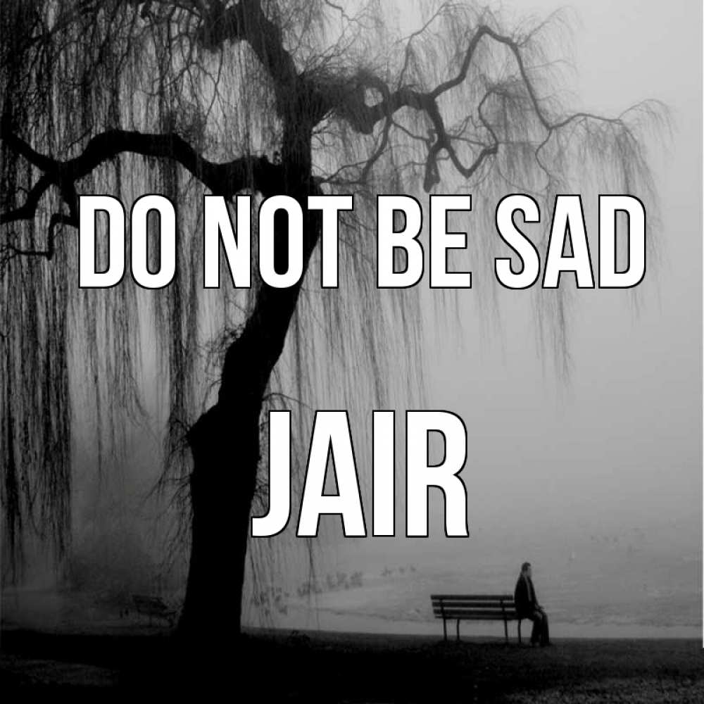 Greetings card с именем, Jair Do not be sad висящие ветки дерева и лавочка под деревом Greetings with text for free download 