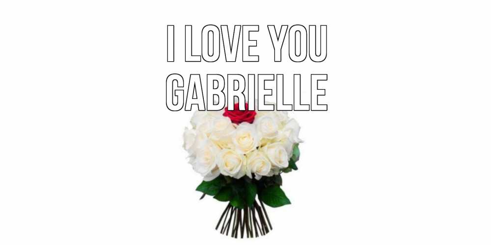 Greetings card с именем, Gabrielle I love you единственная Greetings with text for free download 
