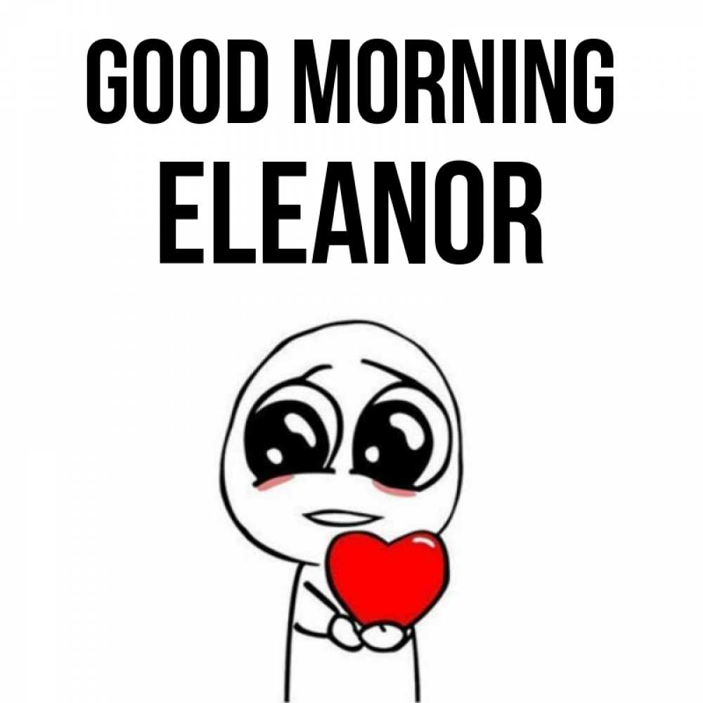 Greetings card с именем, Eleanor Good morning позитивные открытки Greetings with text for free download 