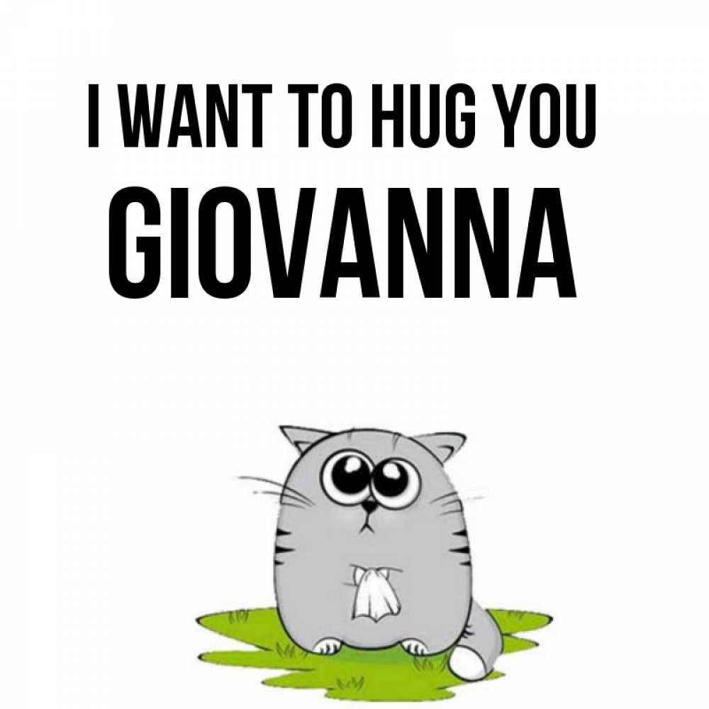 Greetings card с именем, Giovanna I want to hug you котик теребит платочек сидя на травке Greetings with text for free download 