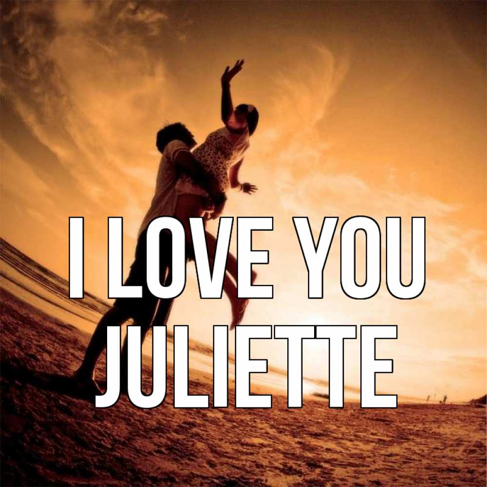 Greetings card с именем, Juliette I love you парень держит девушку Greetings with text for free download 