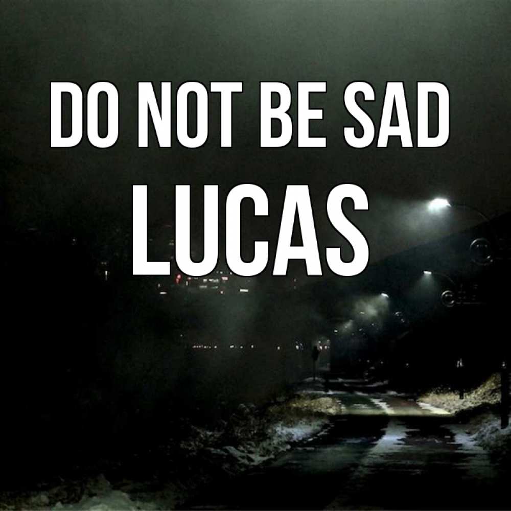 Greetings card с именем, Lucas Do not be sad фонари Greetings with text for free download 
