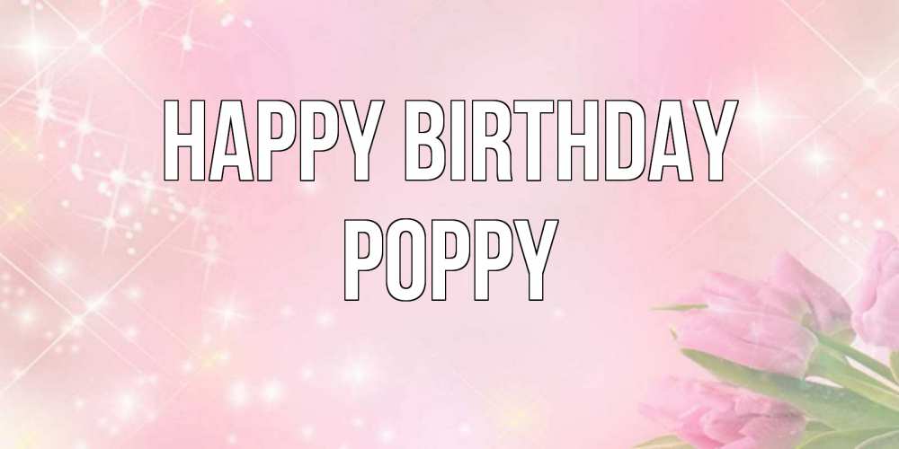 Greetings card с именем, Poppy Happy Birthday открытки в нежных цветах Greetings with text for free download 